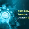 CRM Software Trends to Watch Out For in 2024