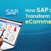 How SAP Can Transform Your eCommerce Experience?