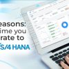 5 Reasons It’s time you migrate to SAP S/4HANA