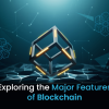 Exploring the Major Features of Blockchain