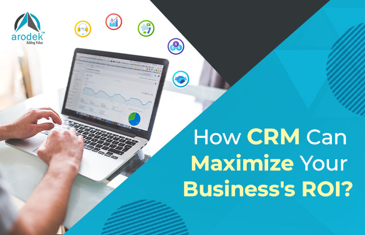 How-CRM-Can-Maximize-Your-Business's-ROI-arodek-blog