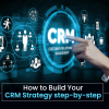 How to Build Your CRM Strategy Step-by-Step?
