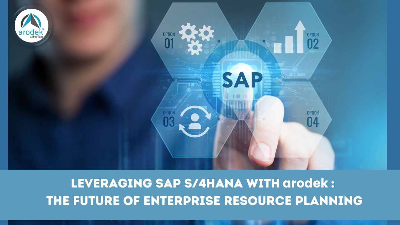 Leveraging SAP S/4HANA with arodek: The Future of Enterprise Resource Planning