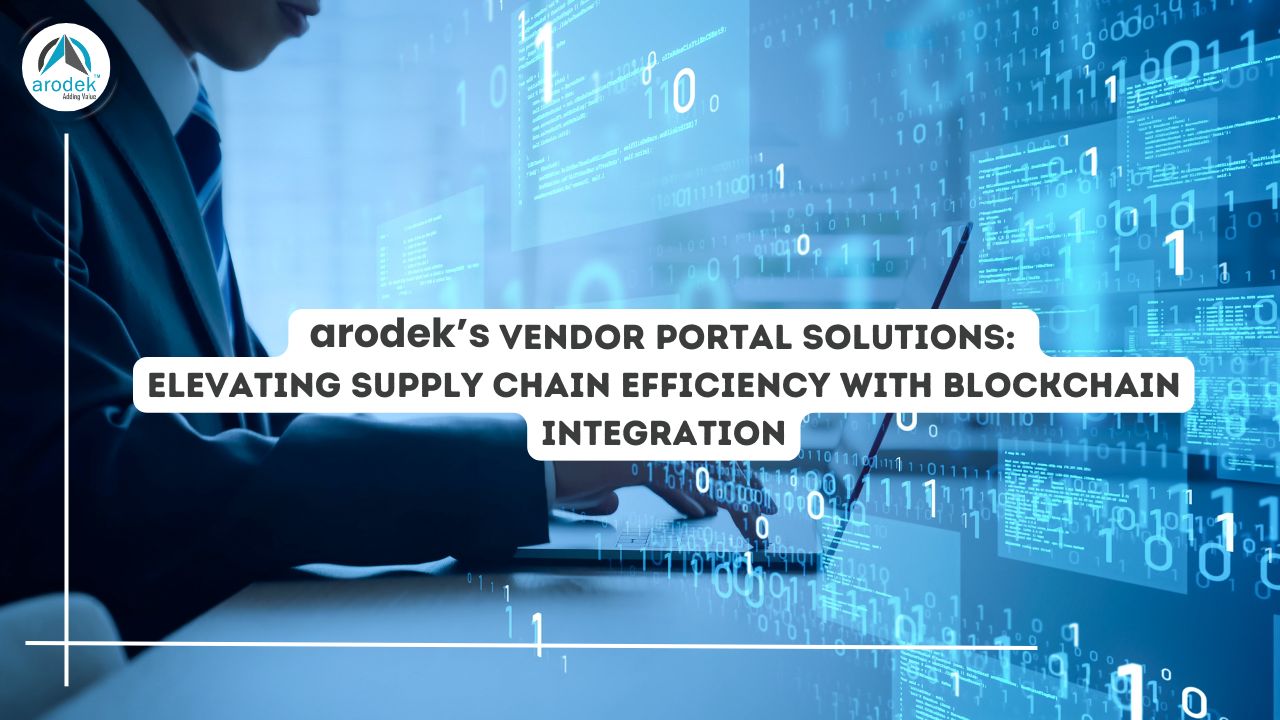 arodek’s Vendor Portal Solutions: Elevating Supply Chain Efficiency with Blockchain Integration