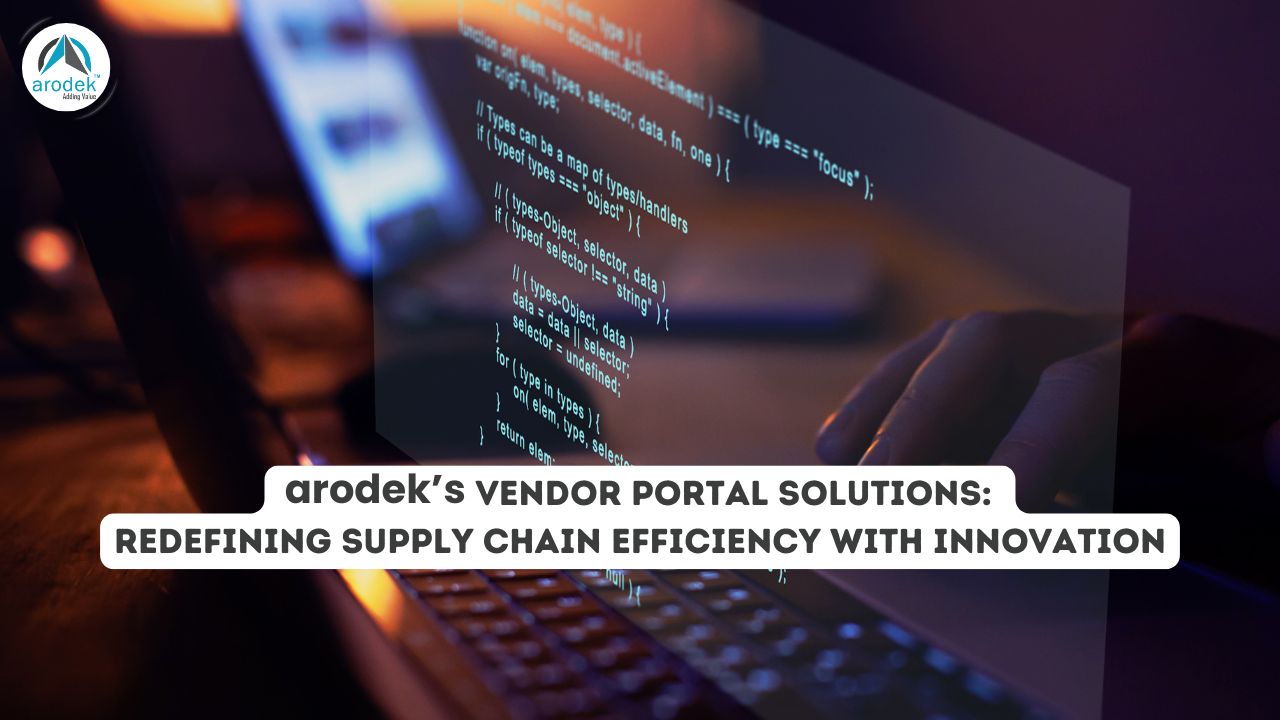 arodek’s Vendor Portal Solutions: Redefining Supply Chain Efficiency with Innovation