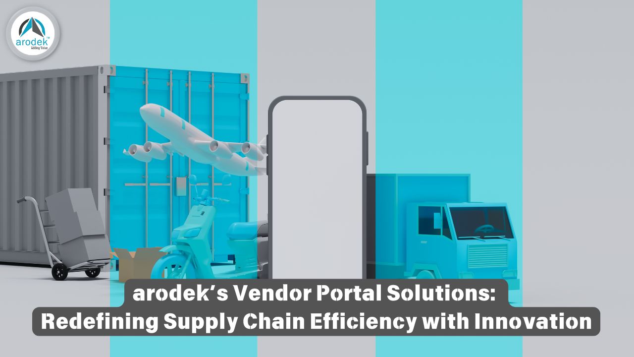 arodek’s Vendor Portal Solutions: Redefining Supply Chain Efficiency with Innovation